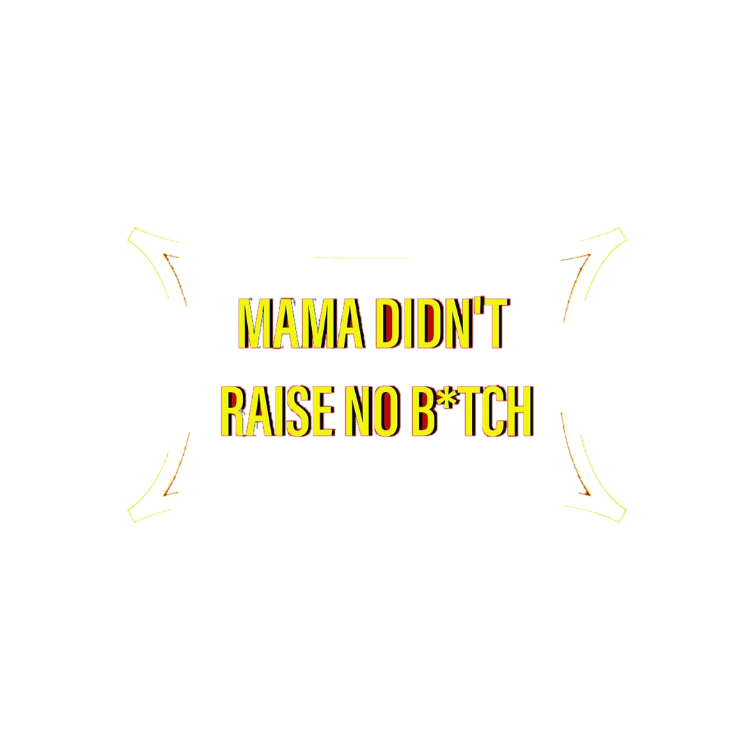 Mama Didn T Raise Sticker